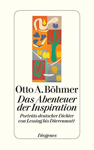 Das Abenteuer der Inspiration: Porträts deutscher Dichter von Lessing bis Dürrenmatt von Diogenes